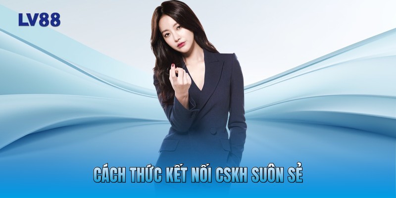 Cách thức kết nối CSKH suôn sẻ