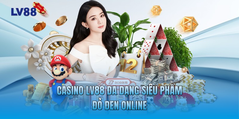 Casino LV88 đa dạng siêu phẩm đỏ đen online
