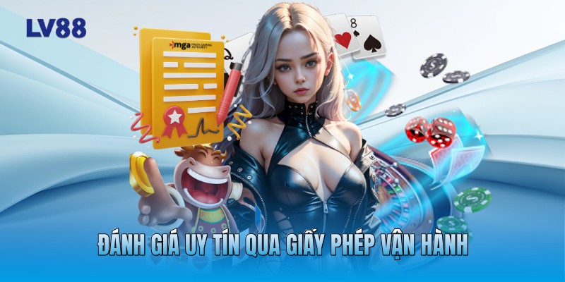 Đánh giá uy tín qua giấy phép vận hành Đánh giá uy tín qua giấy phép vận hành