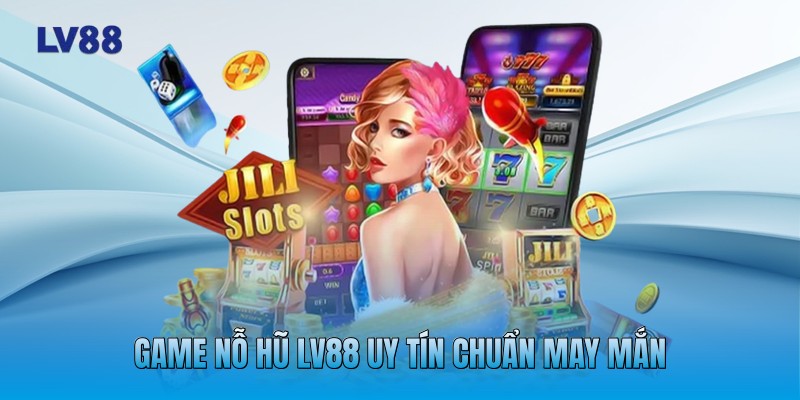 Game Nỗ Hũ LV88 uy tín chuẩn may mắn Game Nỗ Hũ LV88 uy tín chuẩn may mắn