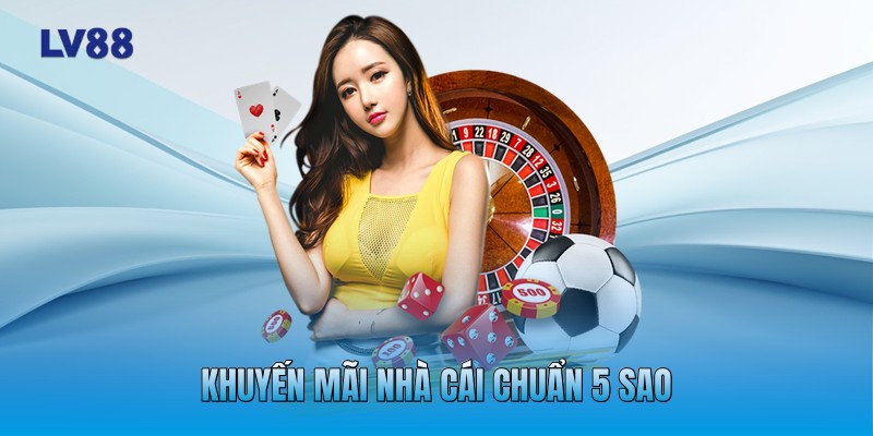 Khuyến mãi nhà cái chuẩn 5 sao