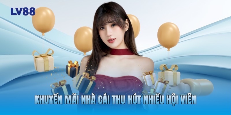 Khuyến mãi nhà cái thu hút nhiều hội viên