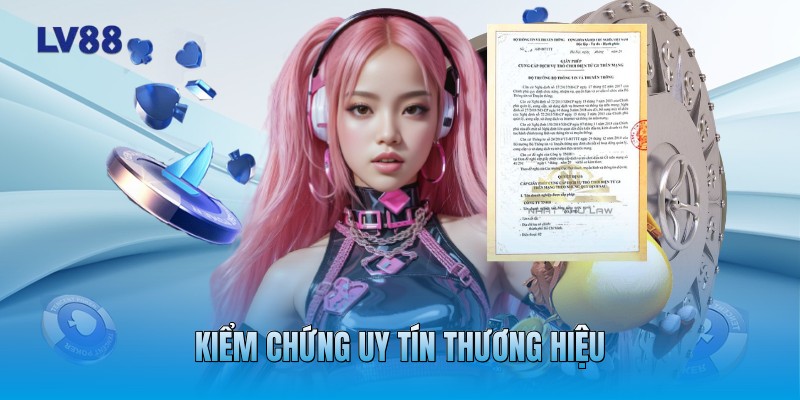 Kiểm chứng uy tín thương hiệu