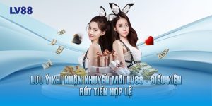 Lưu Ý Khi Nhận Khuyến Mãi LV88 - Điều Kiện Rút Tiền Hợp Lệ