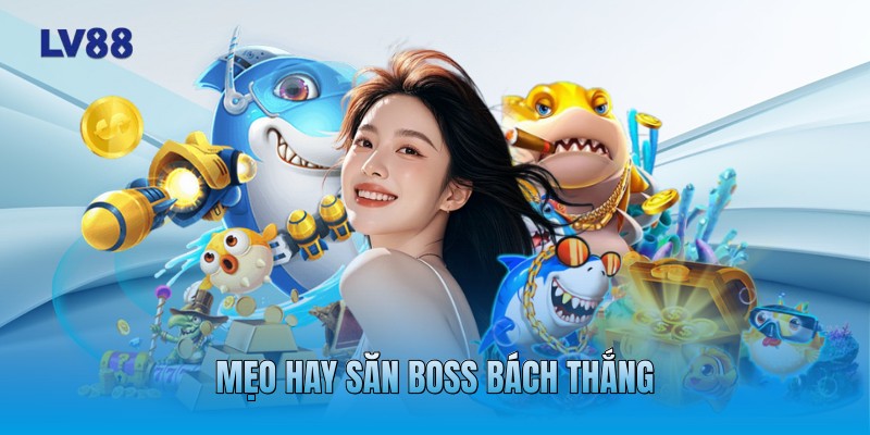 Mẹo hay săn boss bách thắng