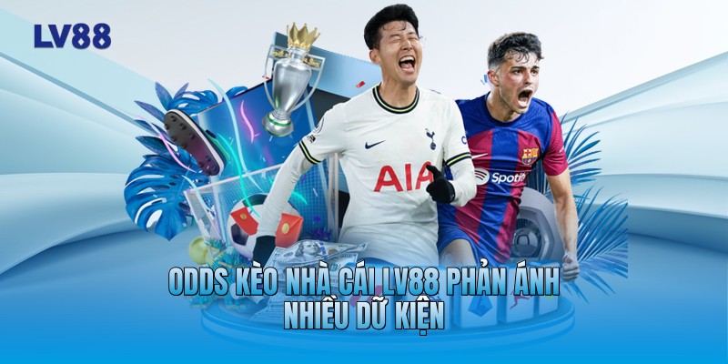 Odds kèo nhà cái LV88 phản ánh nhiều dữ kiện Odds kèo nhà cái LV88 phản ánh nhiều dữ kiện