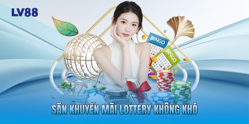 Săn khuyến mãi lottery không khó