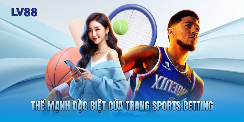 Thế mạnh đặc biệt của trang sports betting
