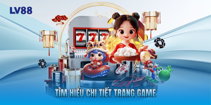 Tìm hiểu chi tiết trang game