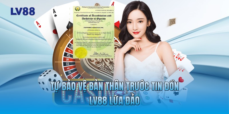 Tự bảo vệ bản thân trước tin đồn LV88 lừa đảo