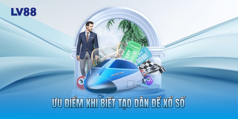 Ưu điểm khi biết tạo dàn đề xổ số